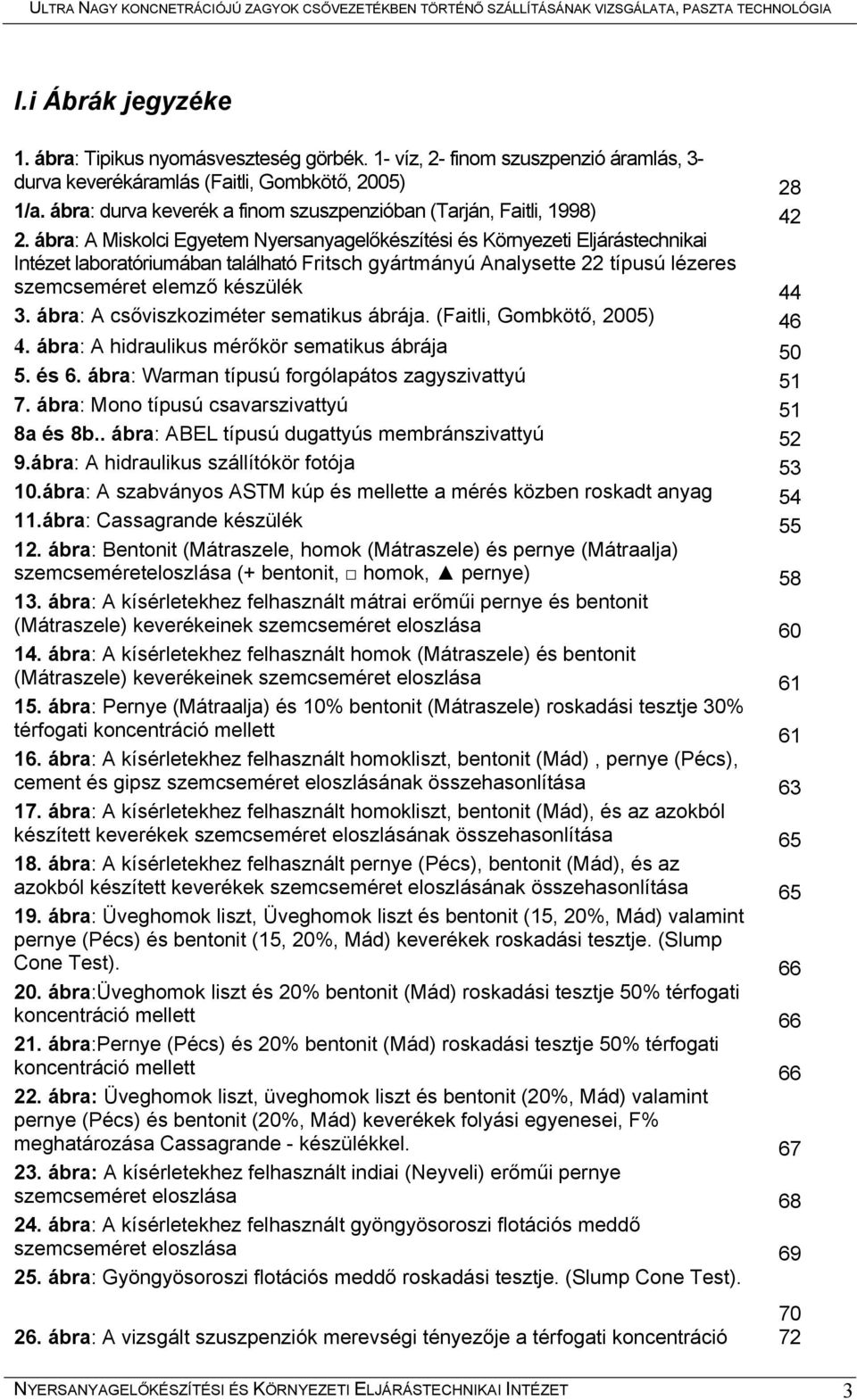 ábra: A Miskolci Egyetem Nyersanyagelőkészítési és Környezeti Eljárástechnikai Intézet laboratóriumában található Fritsch gyártmányú Analysette 22 típusú lézeres szemcseméret elemző készülék 44 3.