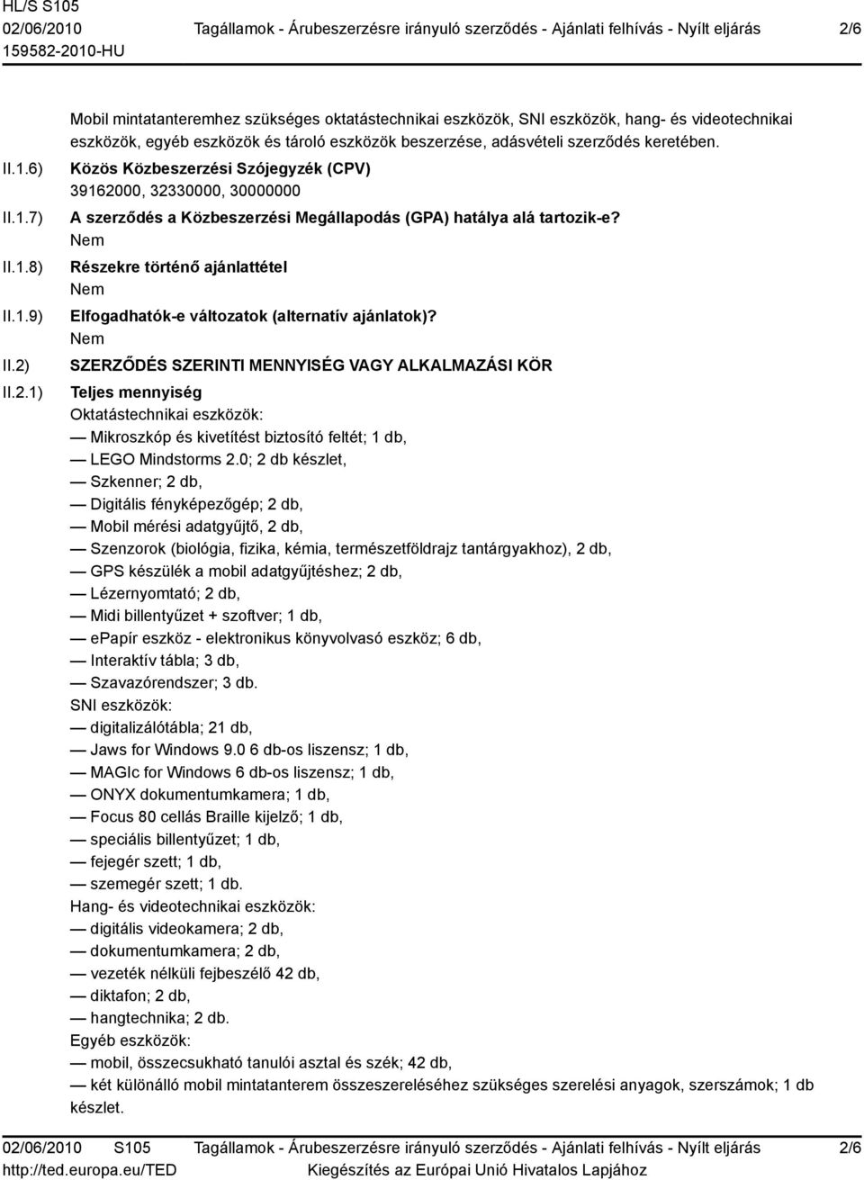 Részekre történő ajánlattétel Elfogadhatók-e változatok (alternatív ajánlatok)?