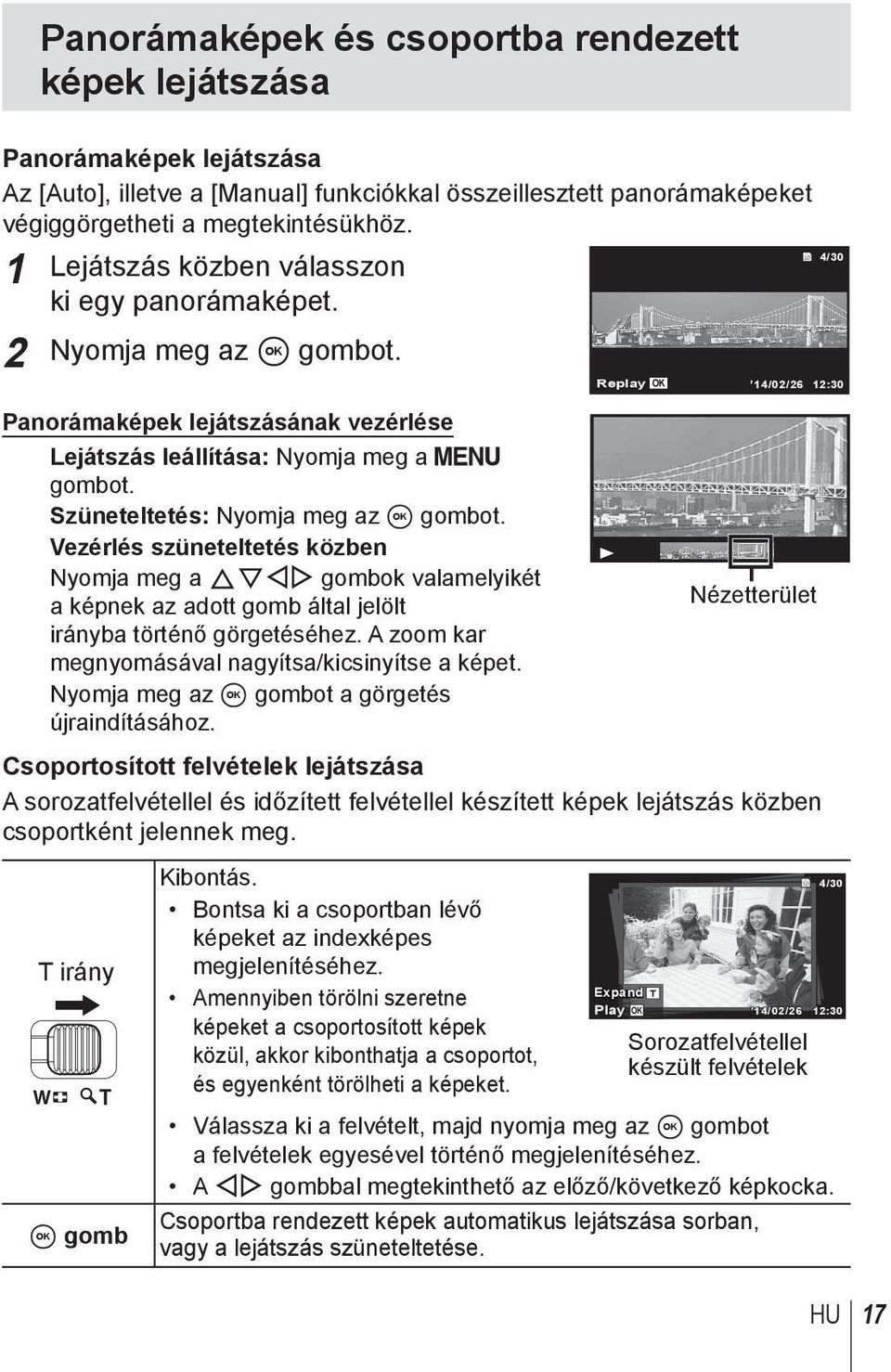 Szüneteltetés: Nyomja meg az A gombot. Vezérlés szüneteltetés közben Nyomja meg a FGHI gombok valamelyikét Nézetterület a képnek az adott gomb által jelölt irányba történő görgetéséhez.