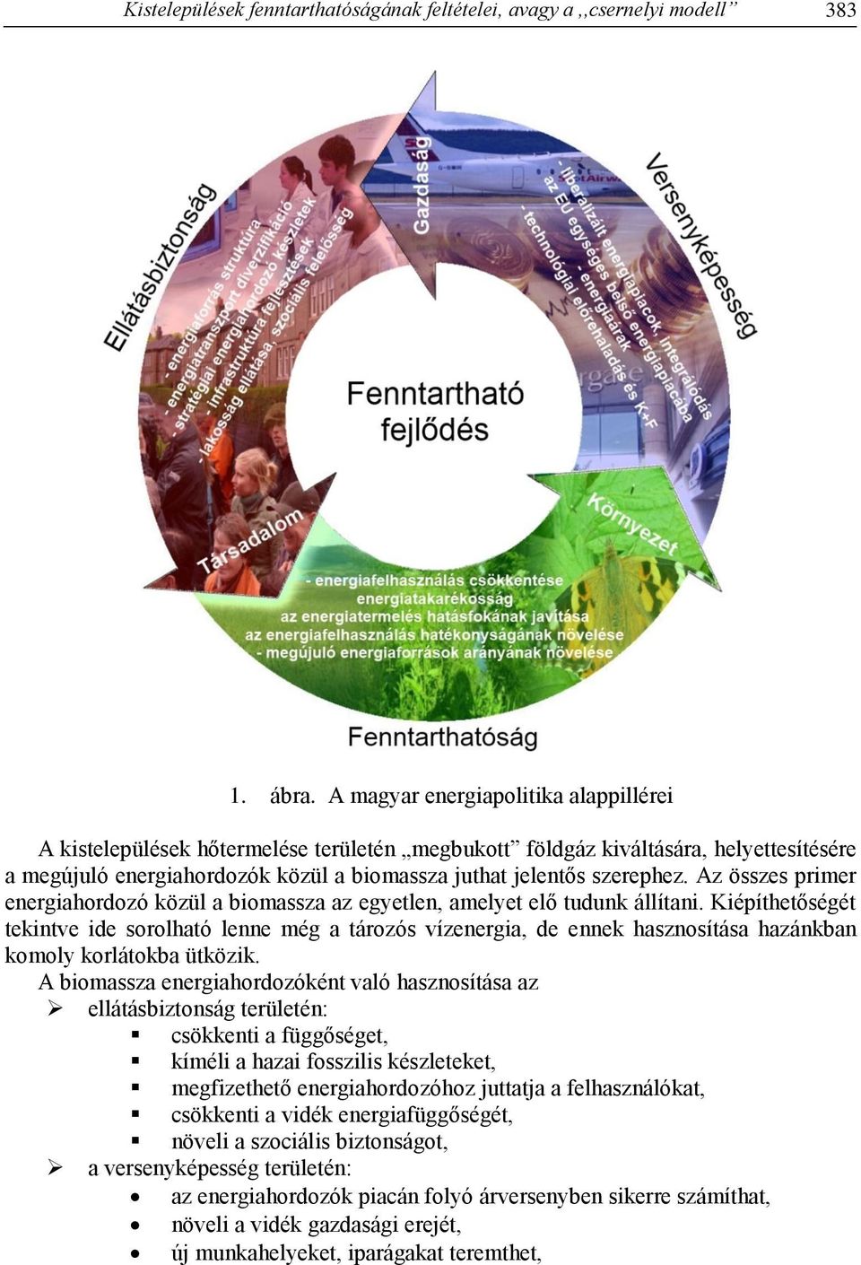 Az összes primer energiahordozó közül a biomassza az egyetlen, amelyet elő tudunk állítani.