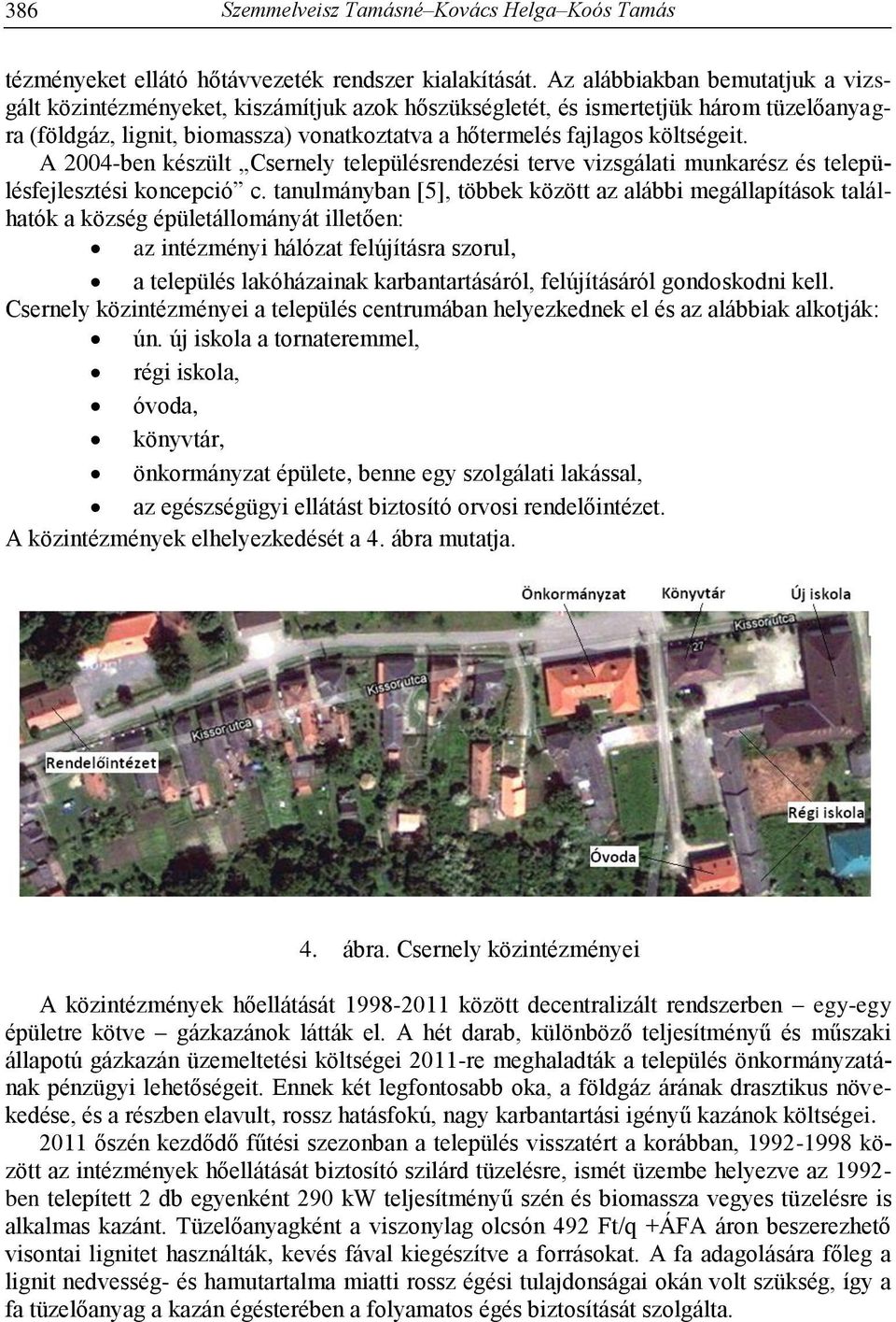 A 2004-ben készült Csernely településrendezési terve vizsgálati munkarész és településfejlesztési koncepció c.