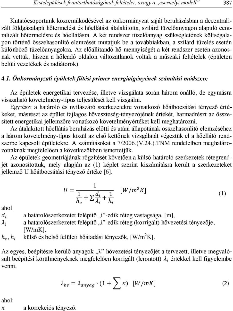 A két rendszer tüzelőanyag szükségletének költségalapon történő összehasonlító elemzését mutatjuk be a továbbiakban, a szilárd tüzelés esetén különböző tüzelőanyagokra.