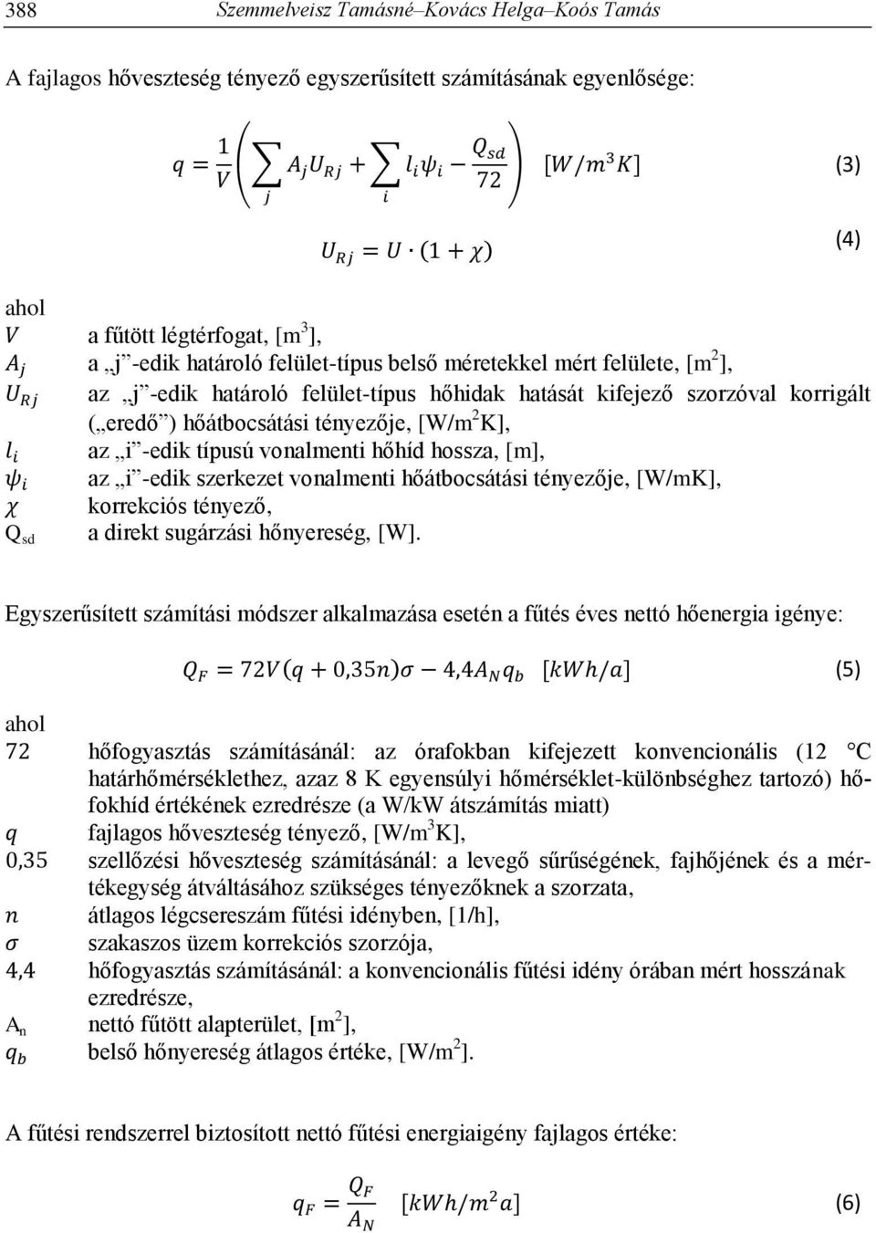 vonalmenti hőhíd hossza, [m], az i -edik szerkezet vonalmenti hőátbocsátási tényezője, [W/mK], korrekciós tényező, a direkt sugárzási hőnyereség, [W].