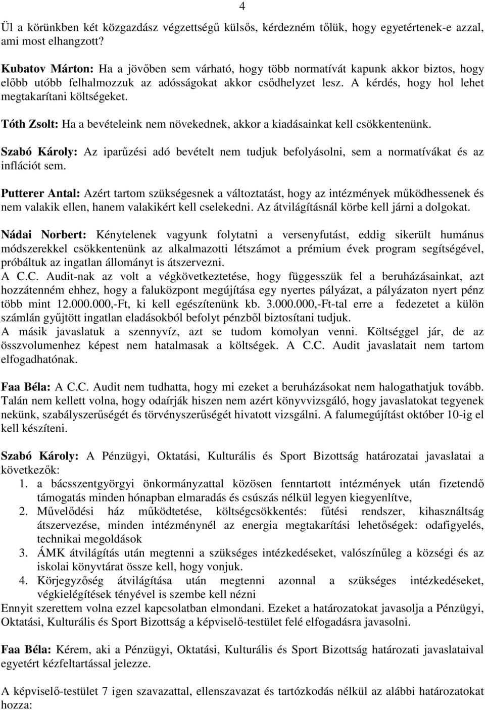 A kérdés, hogy hol lehet megtakarítani költségeket. Tóth Zsolt: Ha a bevételeink nem növekednek, akkor a kiadásainkat kell csökkentenünk.