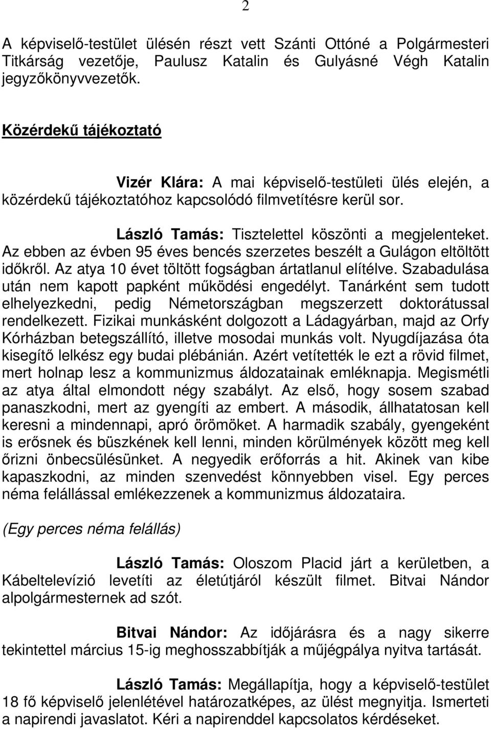 Az ebben az évben 95 éves bencés szerzetes beszélt a Gulágon eltöltött időkről. Az atya 10 évet töltött fogságban ártatlanul elítélve. Szabadulása után nem kapott papként működési engedélyt.