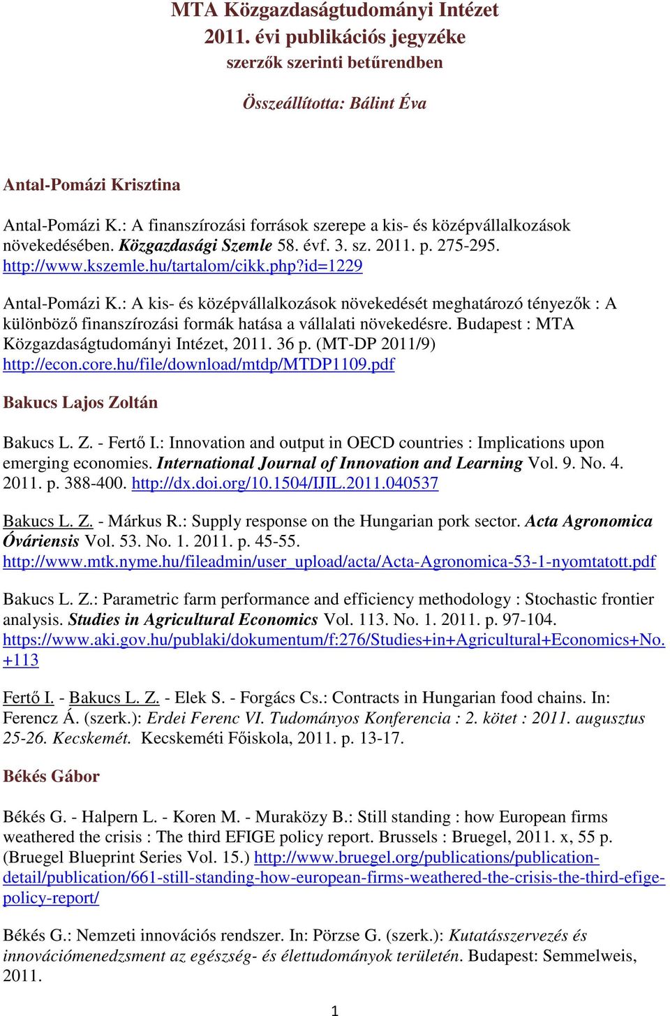 : A kis- és középvállalkozások növekedését meghatározó tényezők : A különböző finanszírozási formák hatása a vállalati növekedésre. Budapest : MTA Közgazdaságtudományi Intézet, 2011. 36 p.