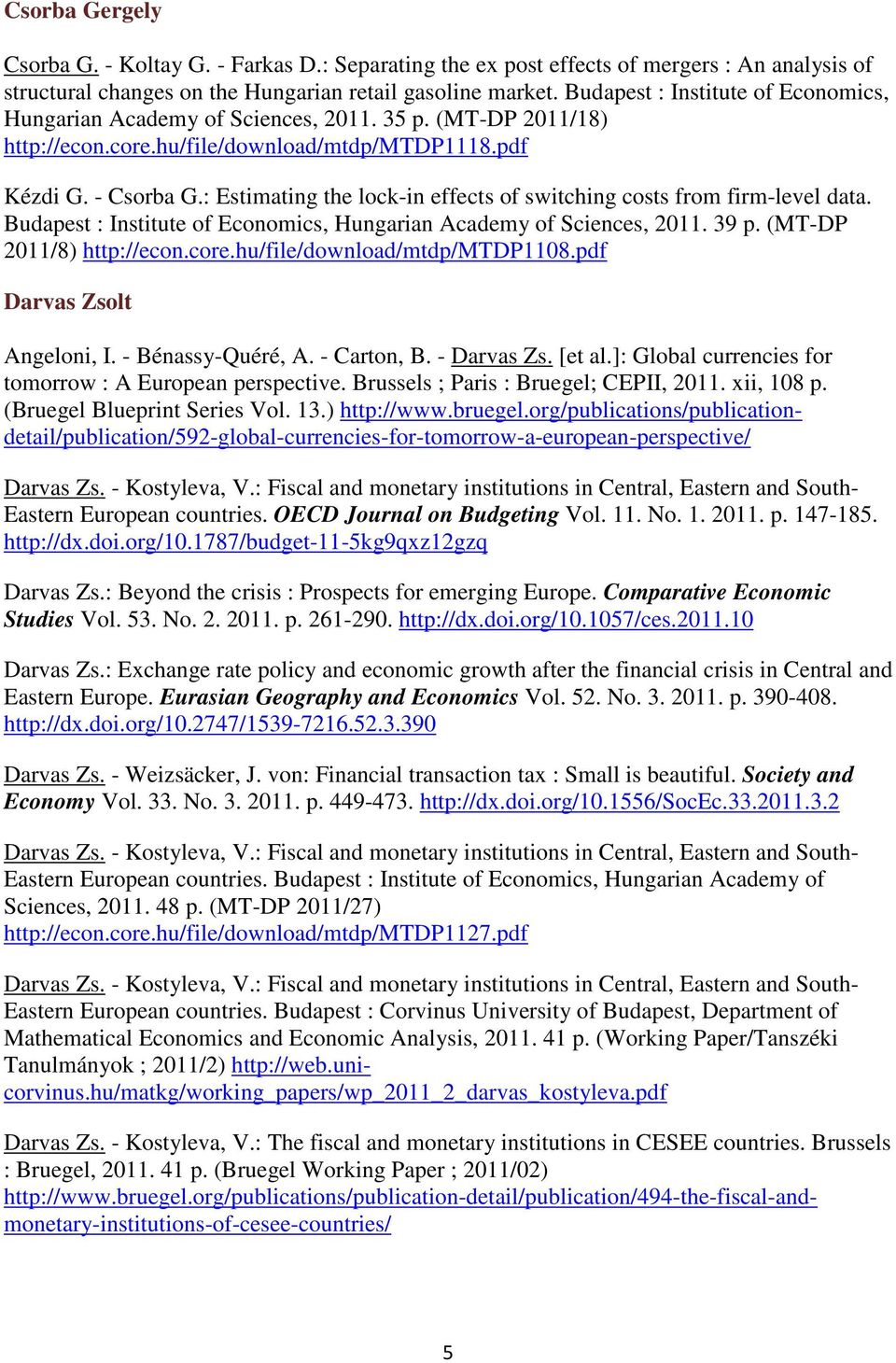 : Estimating the lock-in effects of switching costs from firm-level data. Budapest : Institute of Economics, Hungarian Academy of Sciences, 2011. 39 p. (MT-DP 2011/8) http://econ.core.