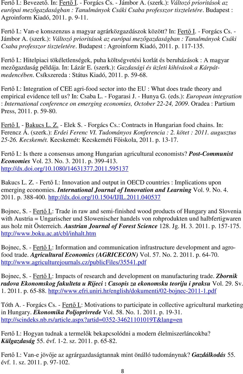 ): Változó prioritások az európai mezőgazdaságban : Tanulmányok Csáki Csaba professzor tiszteletére. Budapest : Agroinform Kiadó, 2011. p. 117-135. Fertő I.