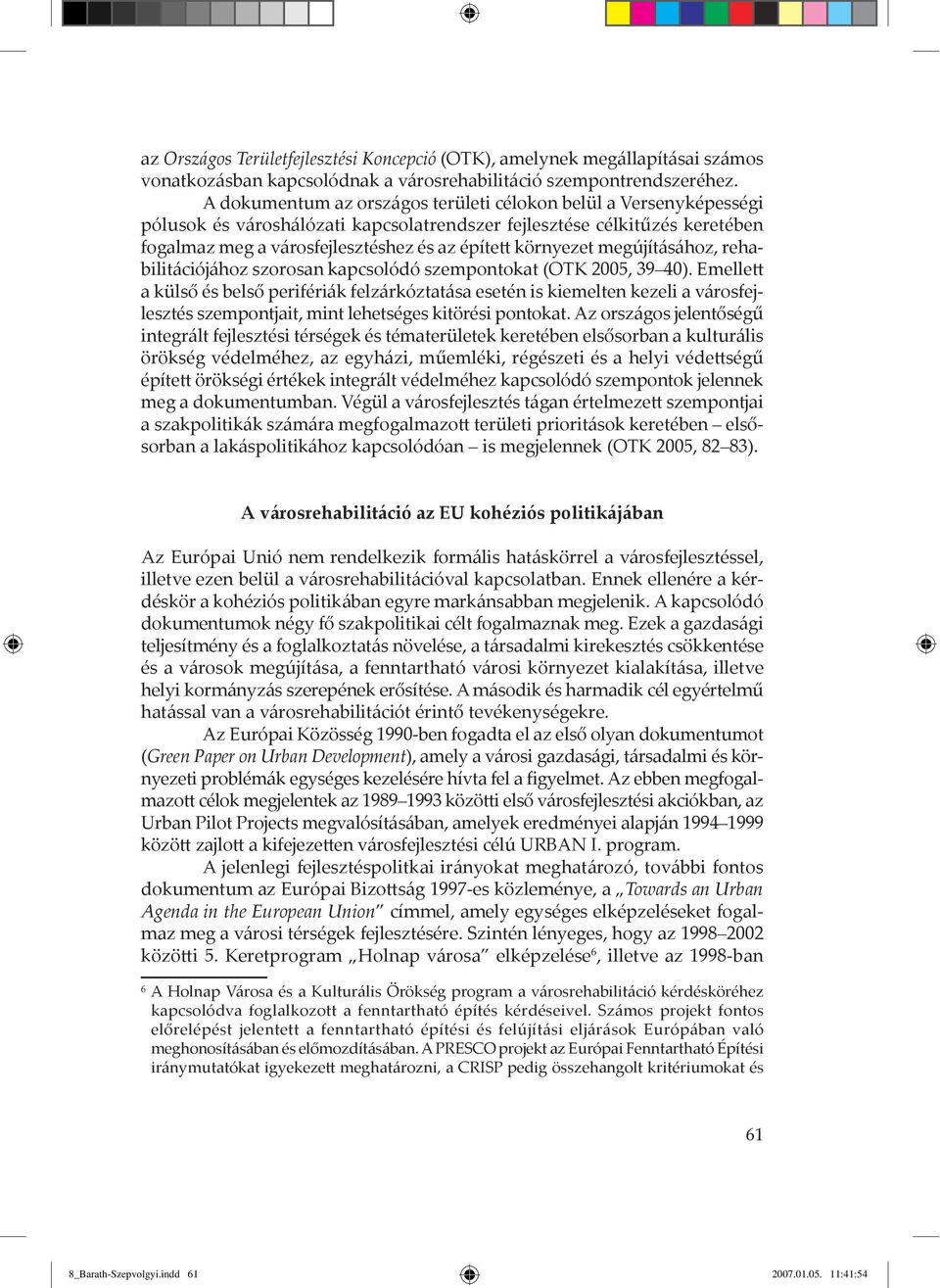 kšrnyezet megújít s hoz, rehabilit ciój hoz szorosan kapcsolódó szempontokat (OTK 2005, 39 40).