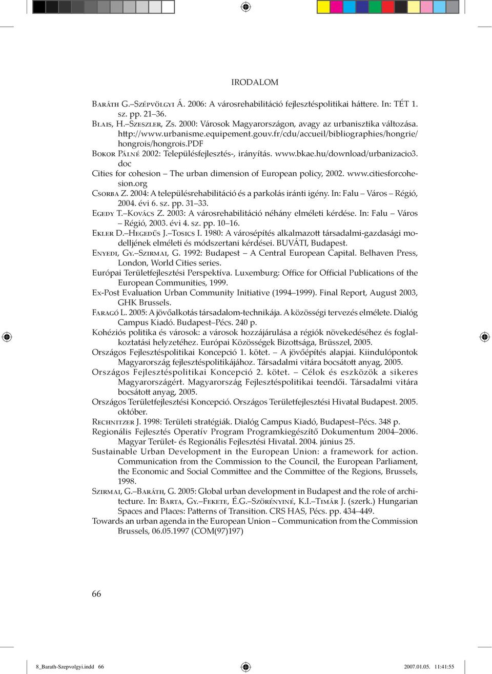 pdf Bokor Pálné 2002: TelepülŽsfejlesztŽs-, ir nyít s. www.bkae.hu/download/urbanizacio3. doc Cities for cohesion The urban dimension of European policy, 2002. www.citiesforcohesion.org Csorba Z.