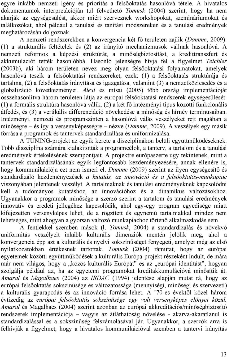 például a tanulási és tanítási módszereken és a tanulási eredmények meghatározásán dolgoznak.