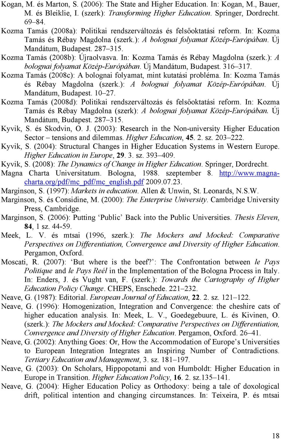 Kozma Tamás (2008b): Újraolvasva. In: Kozma Tamás és Rébay Magdolna (szerk.): A bolognai folyamat Közép-Európában. Új Mandátum, Budapest. 316 317.