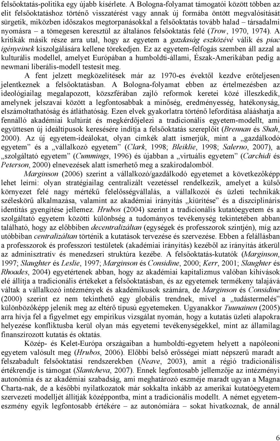 halad társadalmi nyomásra a tömegesen keresztül az általános felsőoktatás felé (Trow, 1970, 1974).