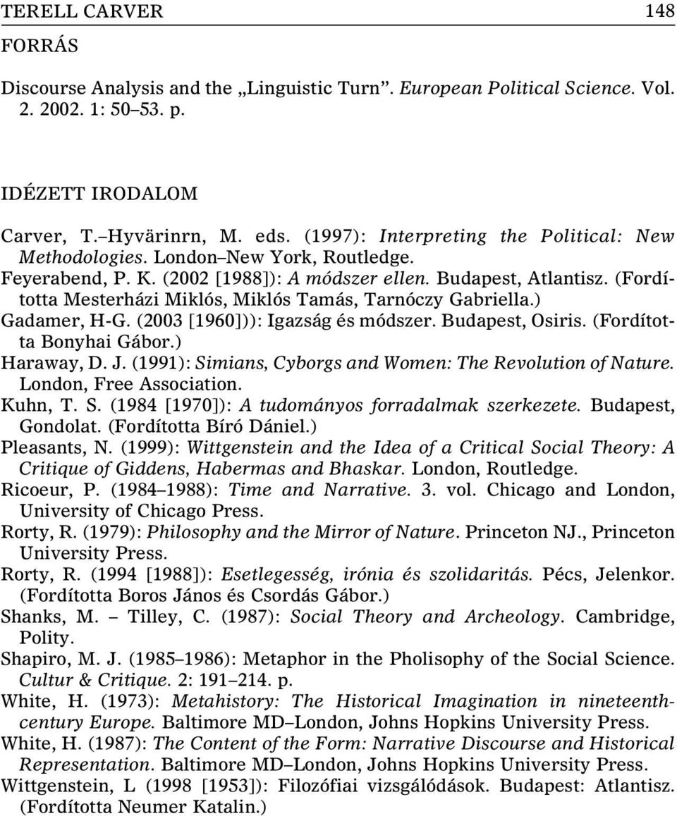 (Fordította Mesterházi Miklós, Miklós Tamás, Tarnóczy Gabriella.) Gadamer, H-G. (2003 [1960])): Igazság és módszer. Budapest, Osiris. (Fordította Bonyhai Gábor.) Haraway, D. J.