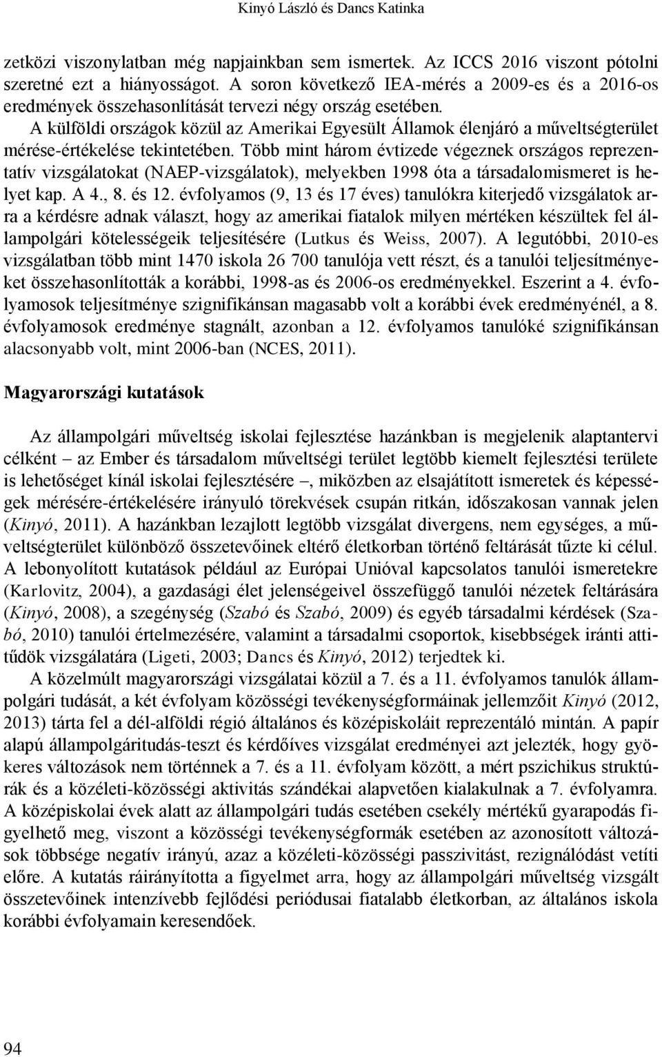 A külföldi országok közül az Amerikai Egyesült Államok élenjáró a műveltségterület mérése-értékelése tekintetében.