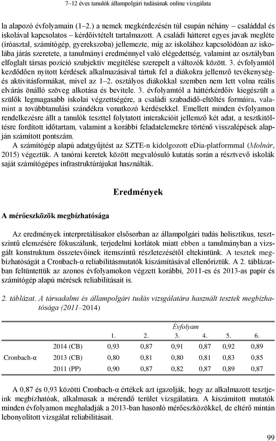 az osztályban elfoglalt társas pozíció szubjektív megítélése szerepelt a változók között. 3.