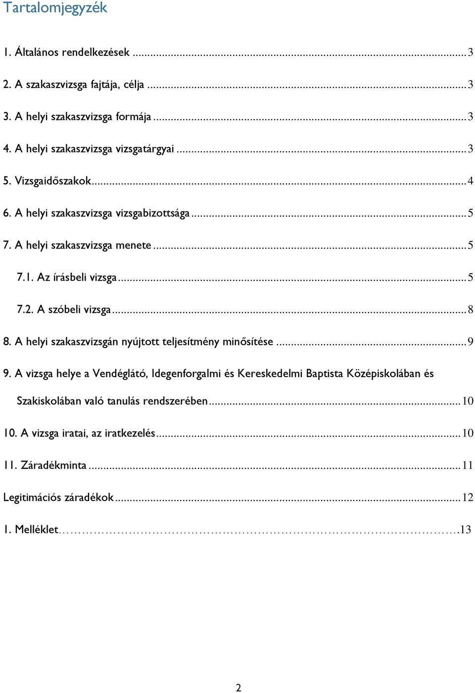 Az vizsga... 5 7.2. A szóbeli vizsga... 8 8. A helyi szakaszvizsgán nyújtott teljesítmény minősítése... 9 9.