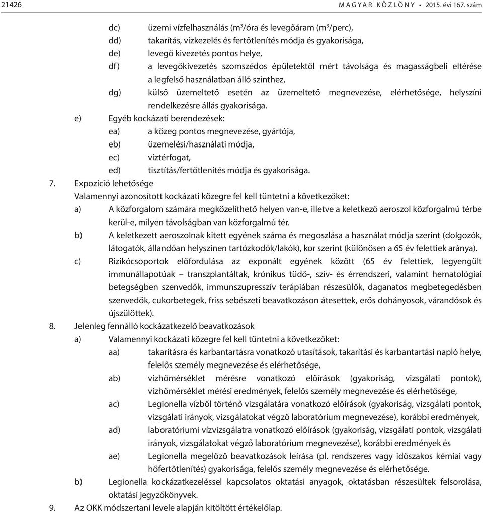 szomszédos épületektől mért távolsága és magasságbeli eltérése a legfelső használatban álló szinthez, dg) külső üzemeltető esetén az üzemeltető megnevezése, elérhetősége, helyszíni rendelkezésre