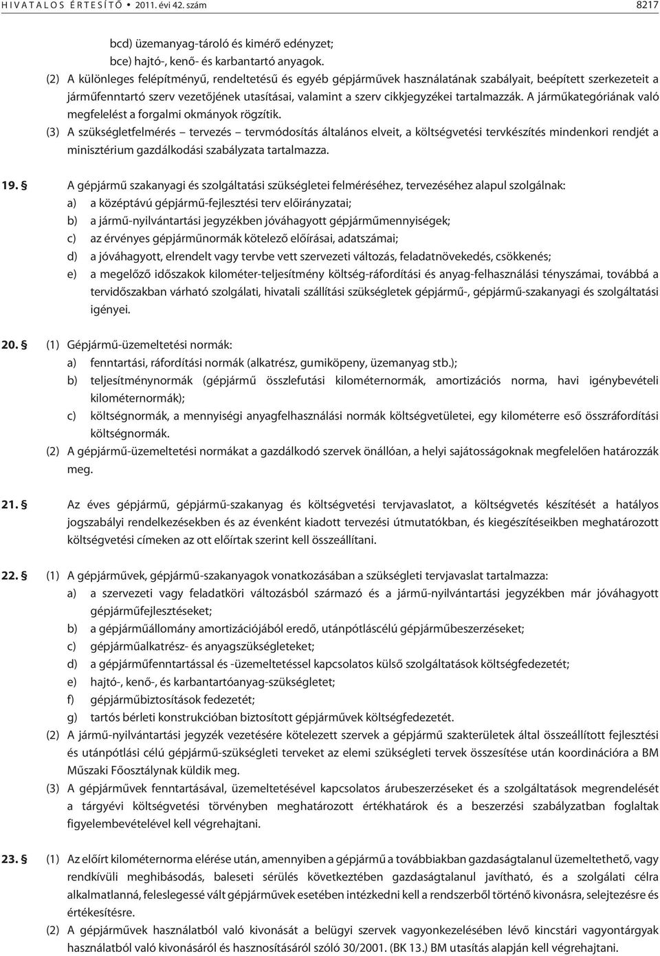 tartalmazzák. A jármûkategóriának való megfelelést a forgalmi okmányok rögzítik.