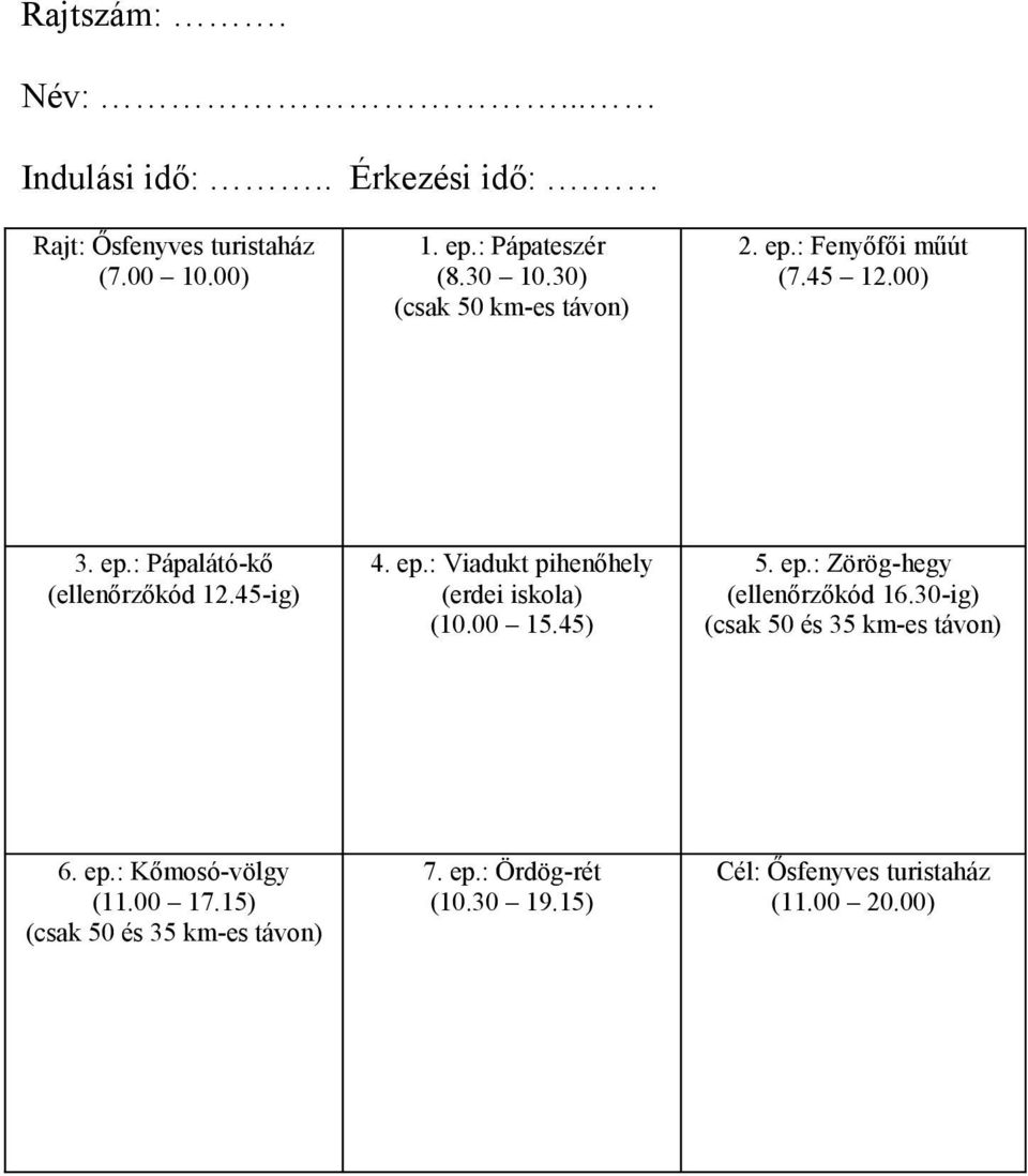 00 15.45) 5. ep.: Zörög-hegy (ellenőrzőkód 16.30-ig) (csak 50 és 35 km-es távon) 6. ep.: Kőmosó-völgy (11.00 17.