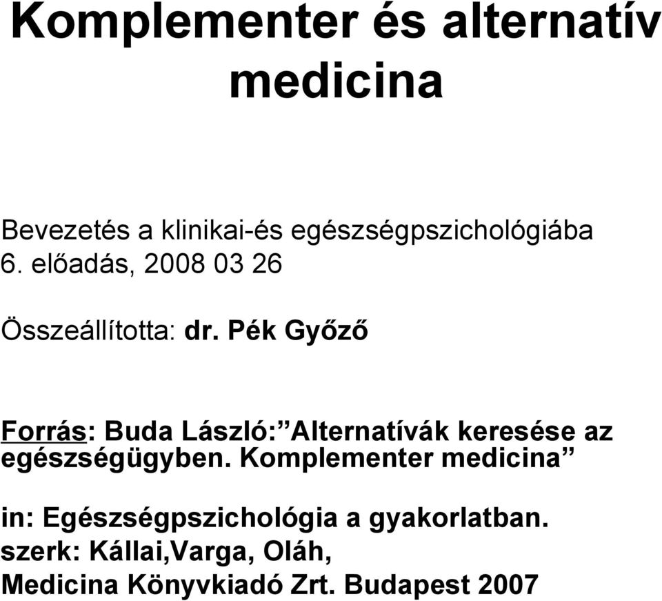 Pék Győző Forrás: Buda László: Alternatívák keresése az egészségügyben.