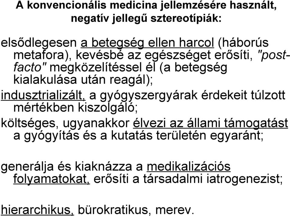 gyógyszergyárak érdekeit túlzott mértékben kiszolgáló; költséges, ugyanakkor élvezi az állami támogatást a gyógyítás és a kutatás