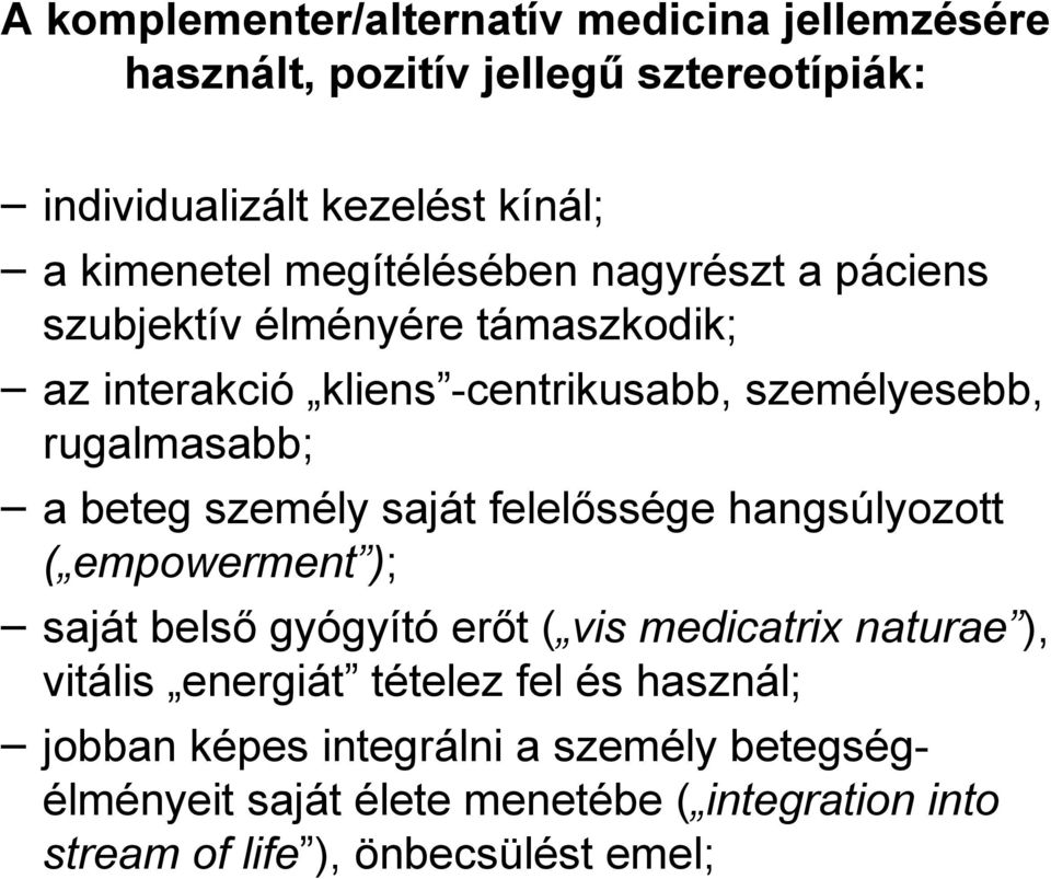 beteg személy saját felelőssége hangsúlyozott ( empowerment ); saját belső gyógyító erőt ( vis medicatrix naturae ), vitális energiát