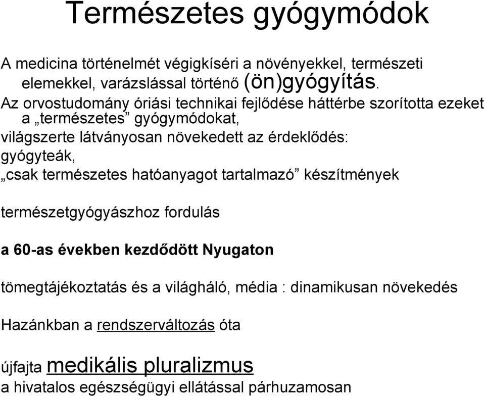 érdeklődés: gyógyteák, csak természetes hatóanyagot tartalmazó készítmények természetgyógyászhoz fordulás a 60-as években kezdődött Nyugaton