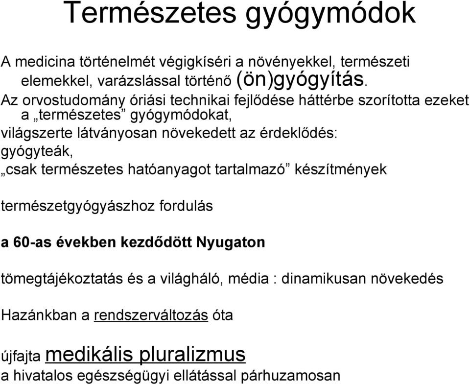 érdeklődés: gyógyteák, csak természetes hatóanyagot tartalmazó készítmények természetgyógyászhoz fordulás a 60-as években kezdődött Nyugaton