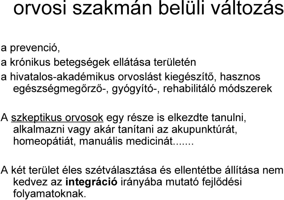 része is elkezdte tanulni, alkalmazni vagy akár tanítani az akupunktúrát, homeopátiát, manuális medicinát.