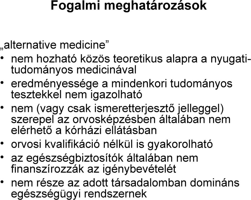 az orvosképzésben általában nem elérhető a kórházi ellátásban orvosi kvalifikáció nélkül is gyakorolható az