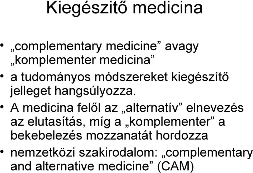 A medicina felől az alternatív elnevezés az elutasítás, míg a komplementer a