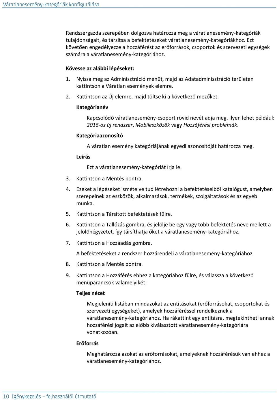 Nyissa meg az Adminisztráció menüt, majd az Adatadminisztráció területen kattintson a Váratlan események elemre. 2. Kattintson az Új elemre, majd töltse ki a következő mezőket.