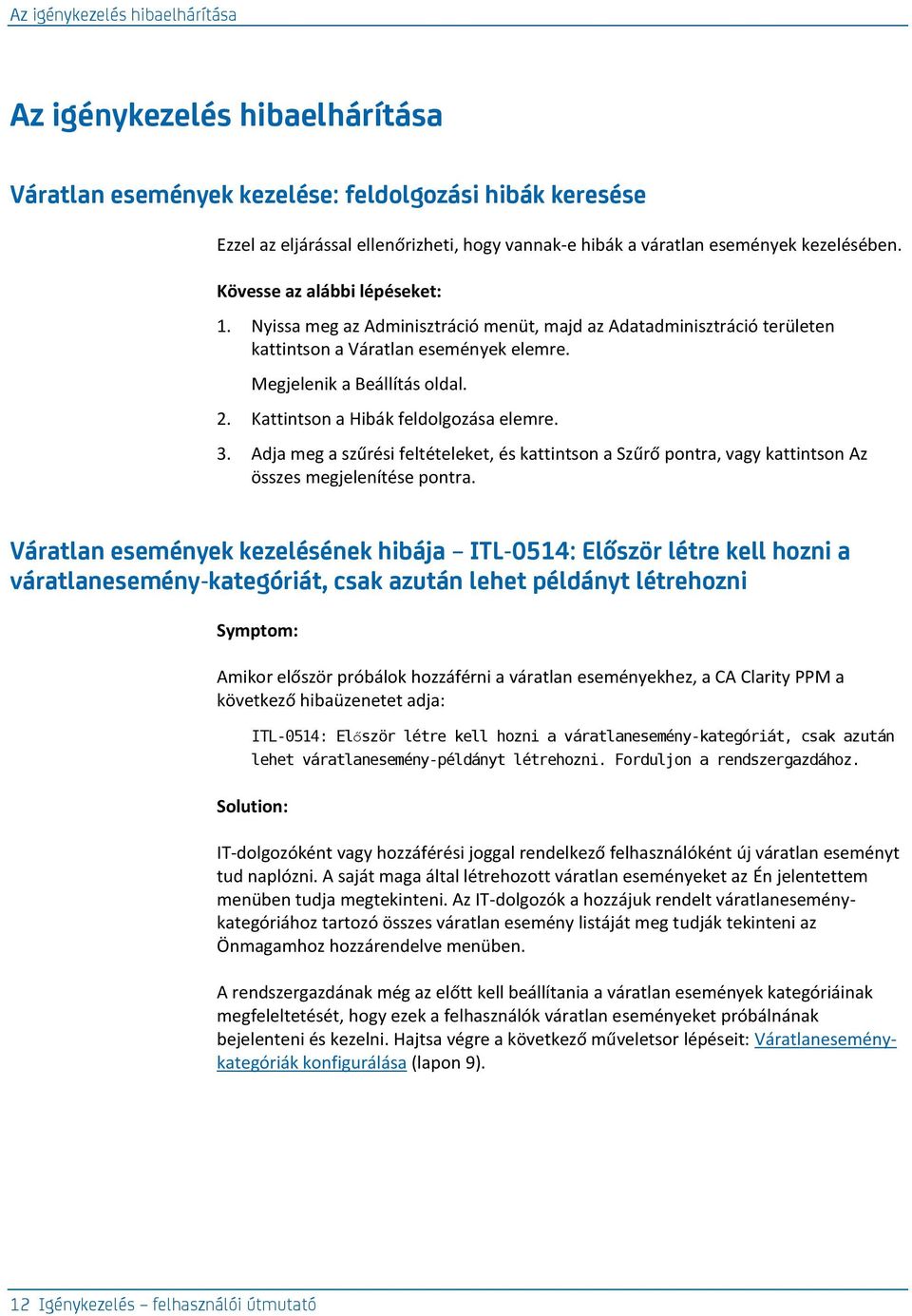 Kattintson a Hibák feldolgozása elemre. 3. Adja meg a szűrési feltételeket, és kattintson a Szűrő pontra, vagy kattintson Az összes megjelenítése pontra.