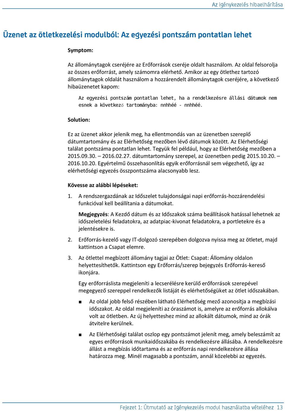 Amikor az egy ötlethez tartozó állománytagok oldalát használom a hozzárendelt állománytagok cseréjére, a következő hibaüzenetet kapom: Az egyezési pontszám pontatlan lehet, ha a rendelkezésre állási