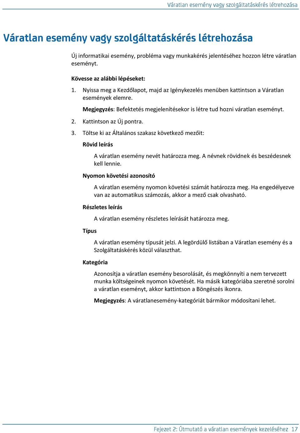 Kattintson az Új pontra. 3. Töltse ki az Általános szakasz következő mezőit: Rövid leírás A váratlan esemény nevét határozza meg. A névnek rövidnek és beszédesnek kell lennie.