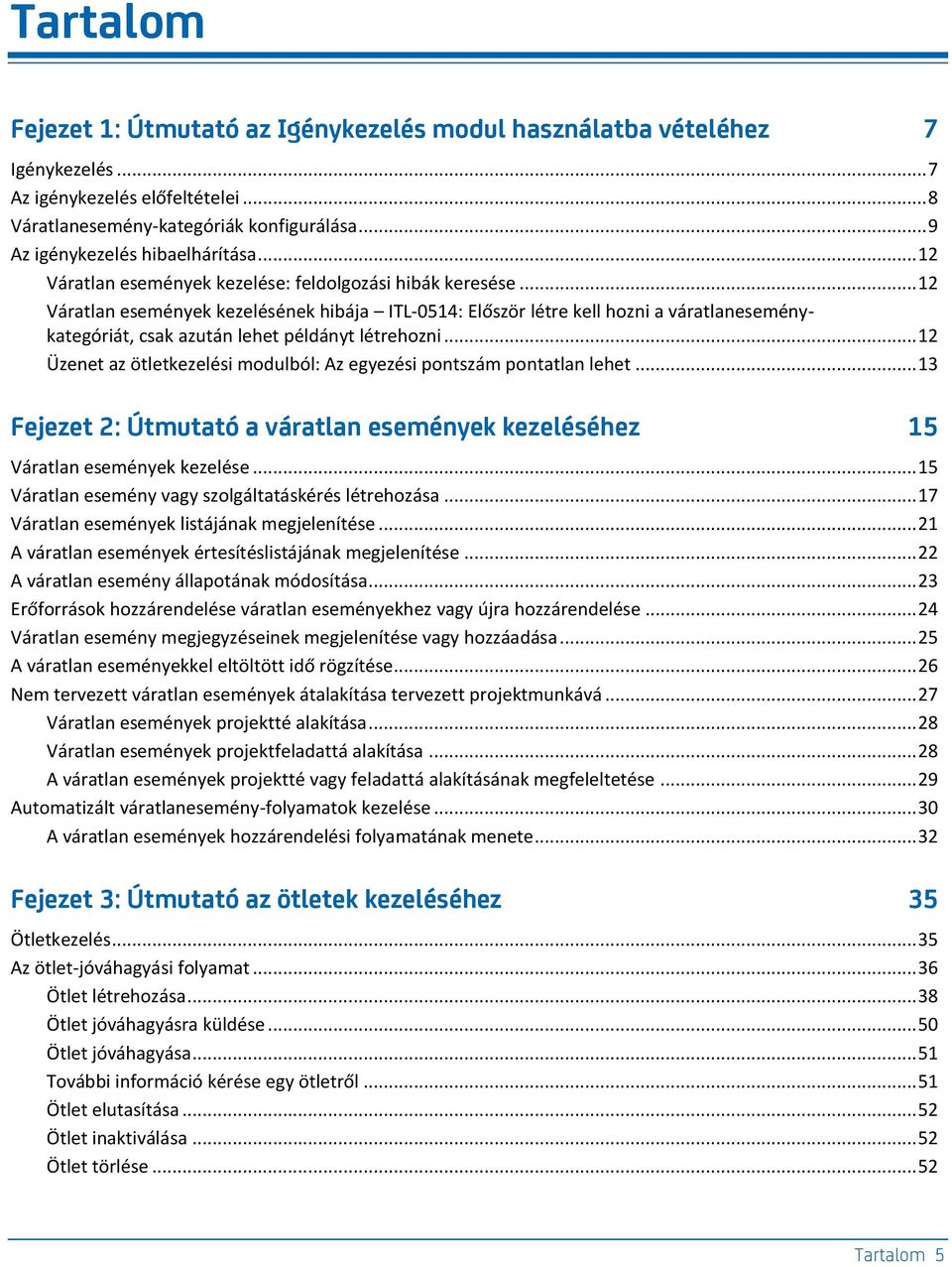 .. 12 Váratlan események kezelésének hibája ITL-0514: Először létre kell hozni a váratlaneseménykategóriát, csak azután lehet példányt létrehozni.