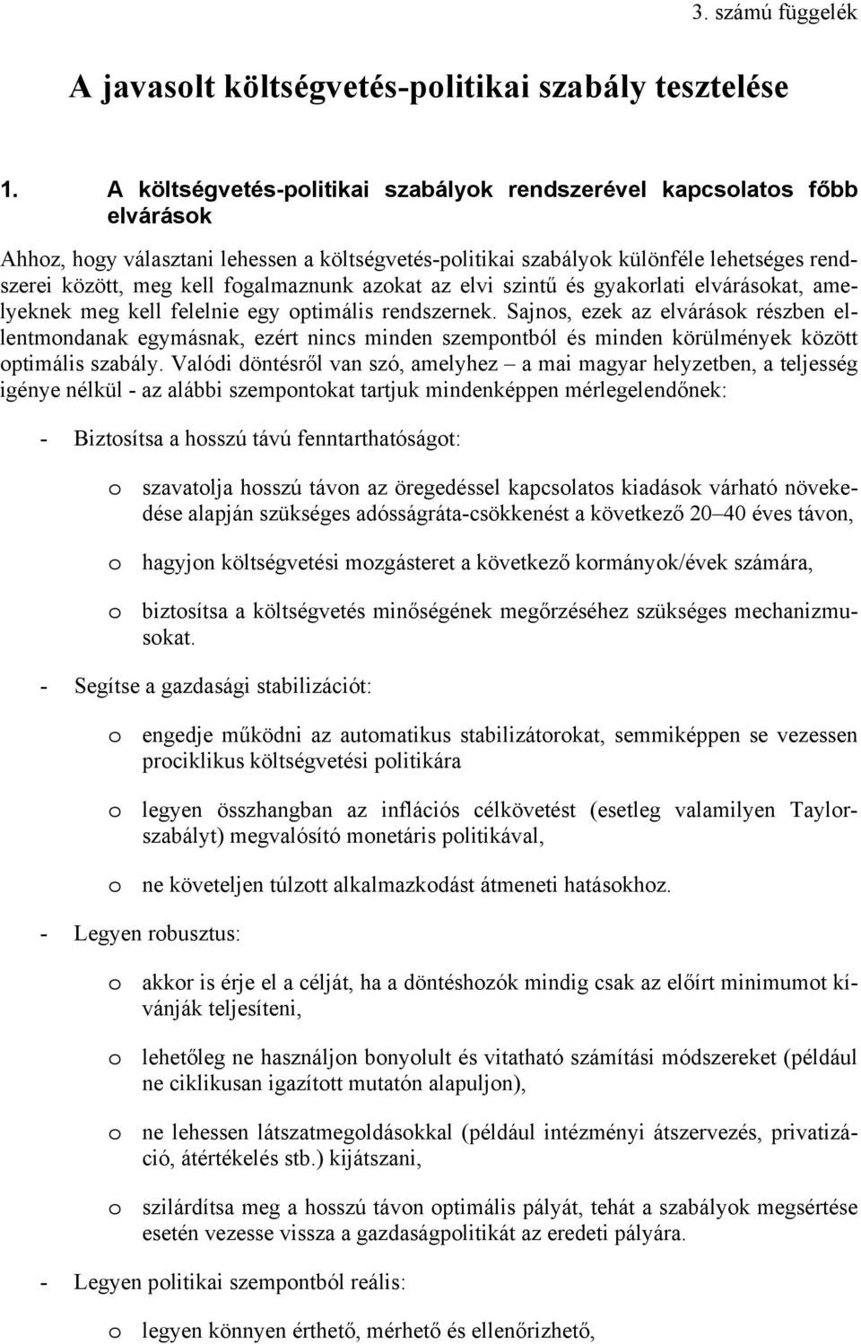 az elvi szinű és gyakorlai elvárásoka, amelyeknek meg kell felelnie egy opimális rendszernek.