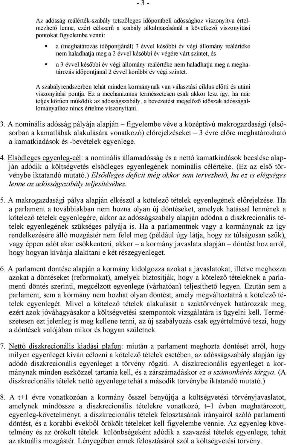 időponjánál 2 évvel korábbi év végi szine. A szabályrendszerben ehá minden kormánynak van válaszási ciklus elői és uáni viszonyíási ponja.