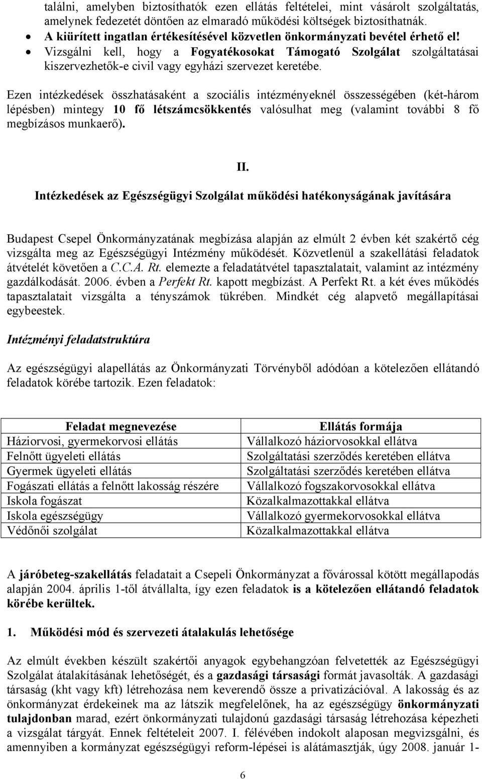 Vizsgálni kell, hogy a Fogyatékosokat Támogató Szolgálat szolgáltatásai kiszervezhetők-e civil vagy egyházi szervezet keretébe.