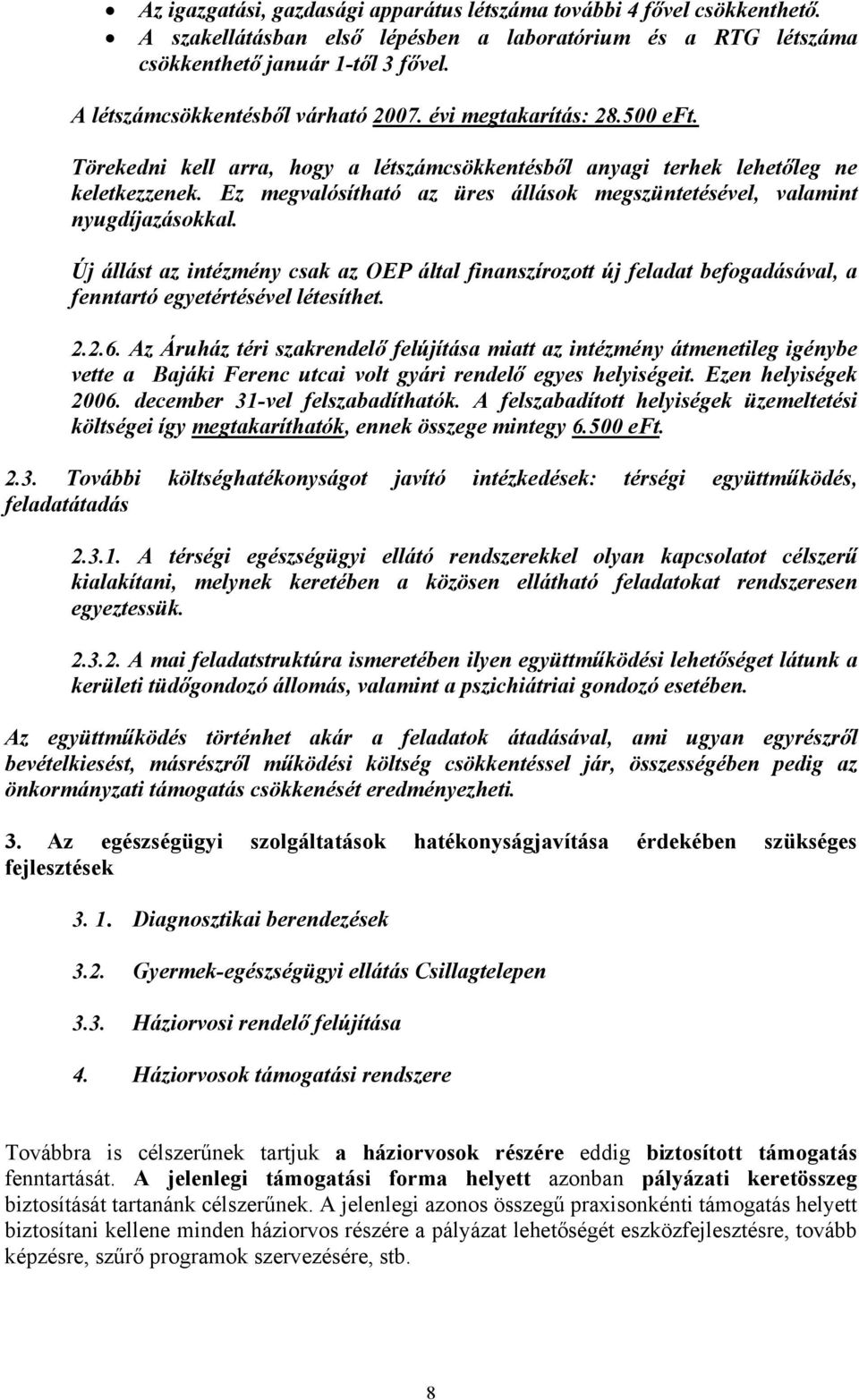 Ez megvalósítható az üres állások megszüntetésével, valamint nyugdíjazásokkal. Új állást az intézmény csak az OEP által finanszírozott új feladat befogadásával, a fenntartó egyetértésével létesíthet.