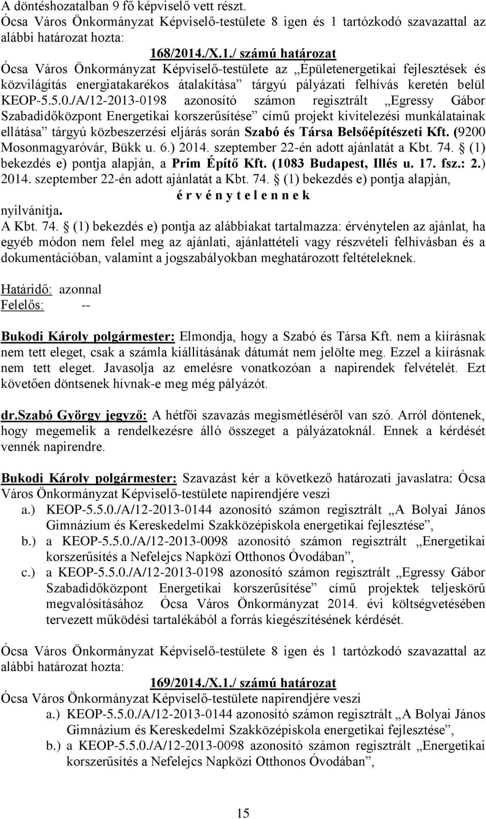 8/2014./X.1./ számú határozat Ócsa Város Önkormányzat Képviselő-testülete az Épületenergetikai fejlesztések és közvilágítás energiatakarékos átalakítása tárgyú pályázati felhívás keretén belül KEOP-5.