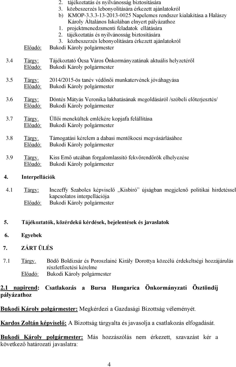 4 Tárgy: Tájékoztató Ócsa Város Önkormányzatának aktuális helyzetéről Előadó: Bukodi Károly polgármester 3.