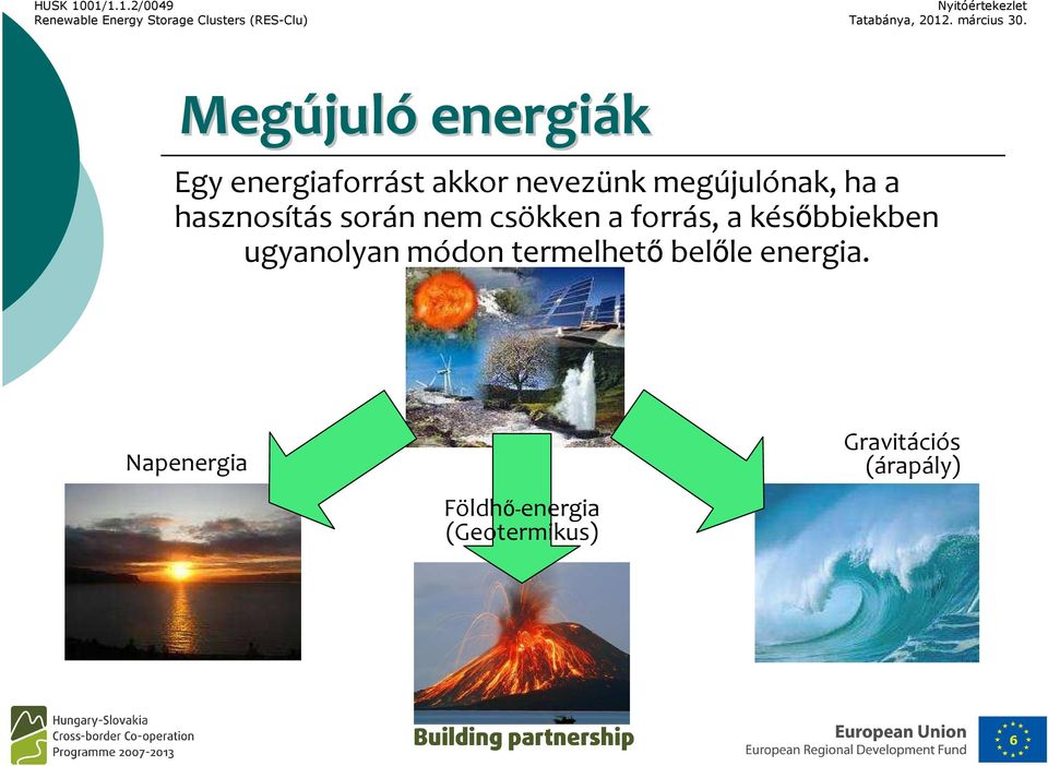 a későbbiekben ugyanolyan módon termelhetőbelőle energia.