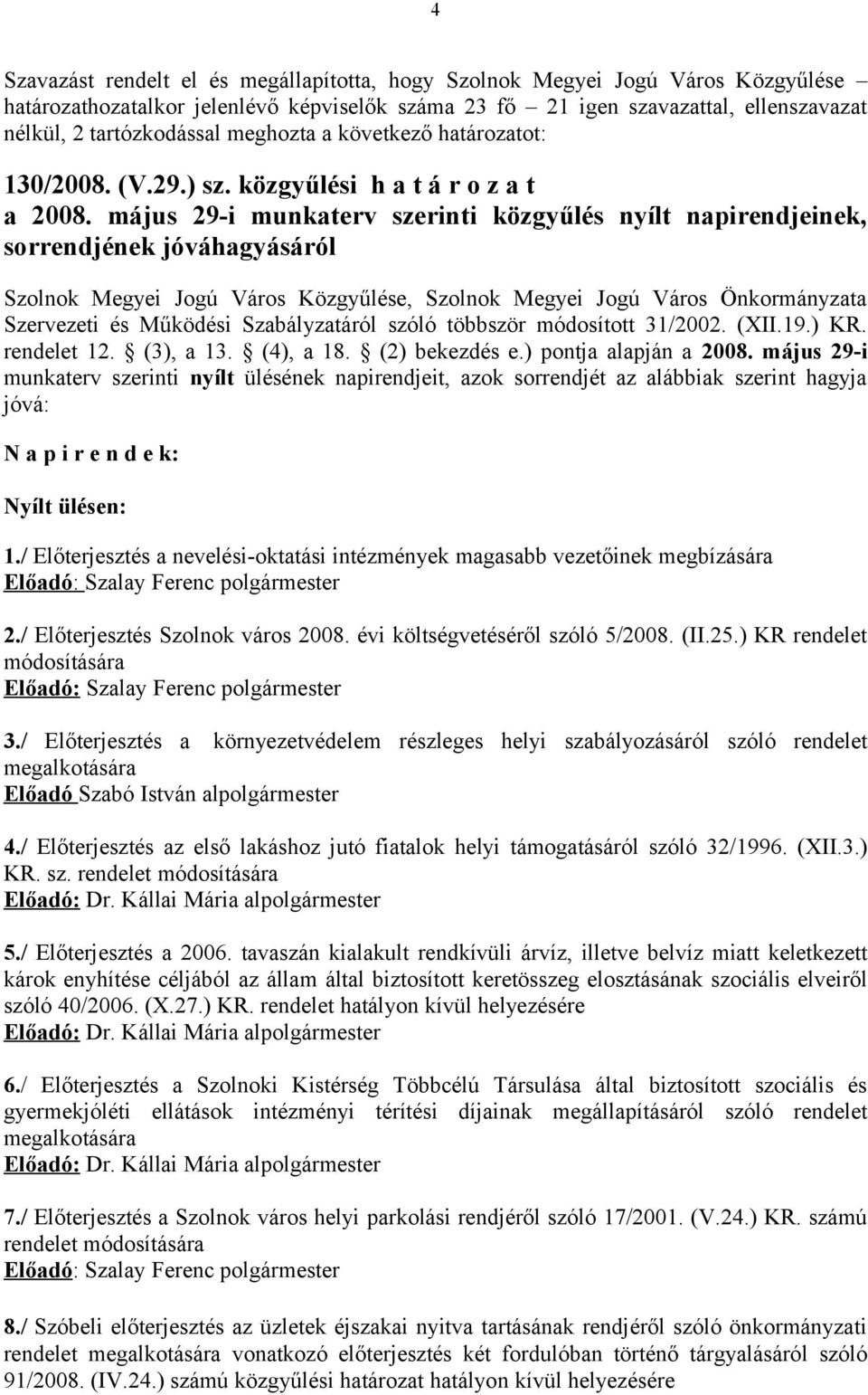 május 29-i munkaterv szerinti közgyűlés nyílt napirendjeinek, sorrendjének jóváhagyásáról Szolnok Megyei Jogú Város Közgyűlése, Szolnok Megyei Jogú Város Önkormányzata Szervezeti és Működési