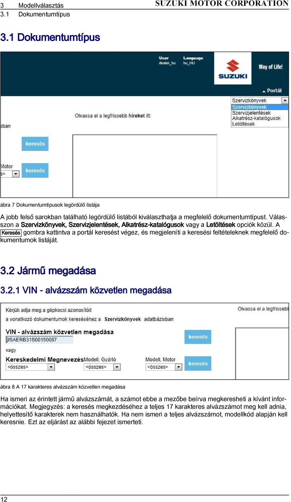 A Keresés gombra kattintva a portál keresést végez, és megjeleníti a keresési feltételeknek megfelelő dokumentumok listáját. 3.2 