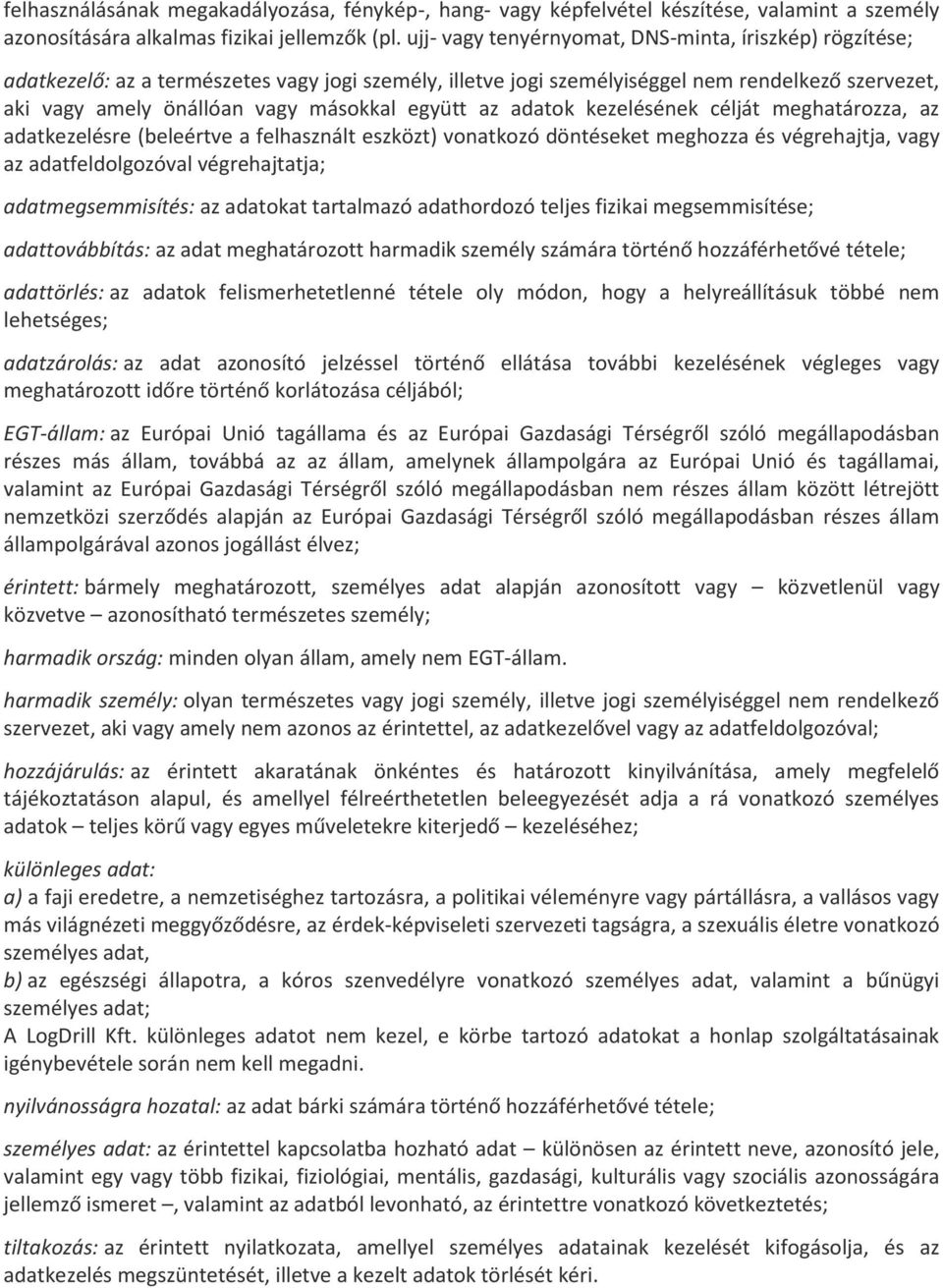 együtt az adatok kezelésének célját meghatározza, az adatkezelésre (beleértve a felhasznált eszközt) vonatkozó döntéseket meghozza és végrehajtja, vagy az adatfeldolgozóval végrehajtatja;