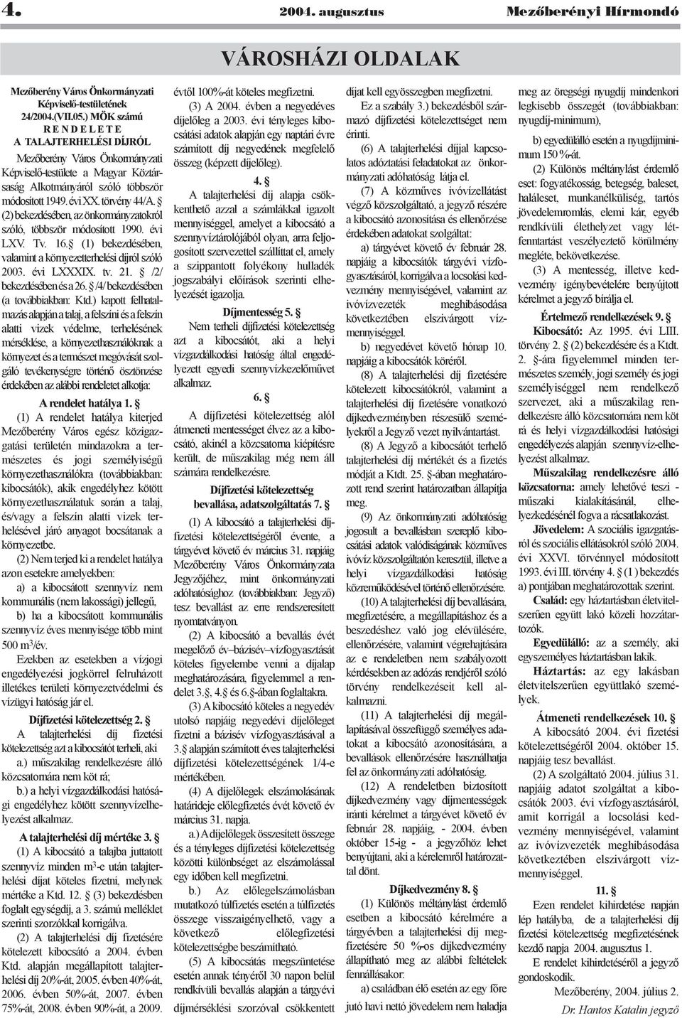 (2) bekezdésében, az önkormányzatokról szóló, többször módosított 1990. évi LXV. Tv. 16. (1) bekezdésében, valamint a környezetterhelési díjról szóló 2003. évi LXXXIX. tv. 21.