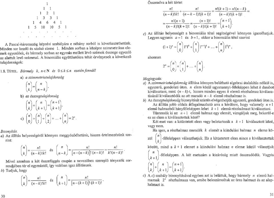 tulajdonságok: 1.8. T é te l. Bármely k, n e N és 0<,k<n esetén fennáll a) a szimmetriatulajdonság ( V ' n ' \n ~ kj b) az összegtulajdonság \ n n + Ú c) \kj + k + 1 V ' n ' v2 j k + \, - 2 ".