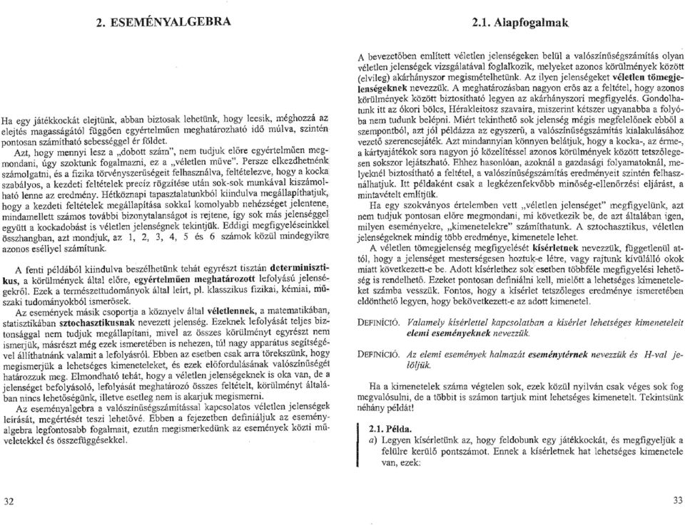 ér földet. Azt, hogy mennyi lesz a dobott szám, nem tudjuk előre egyértelműen meg-: mondani, úgy szoktunk fogalmazni, ez a véletlen műve.